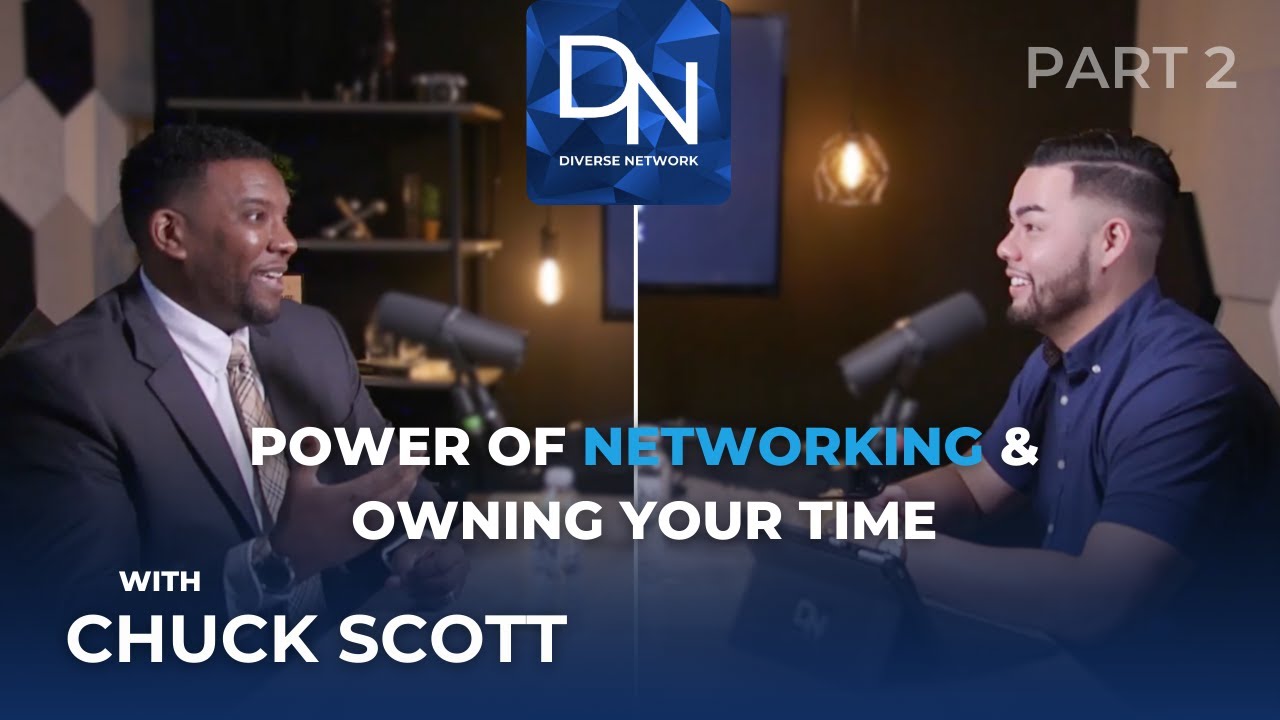 CEO Chuck Scott, Power of Networking & Owning Your Time - Part 2