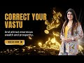 Correct your vastu and attract enormous wealth and prosperity  dr vaishali gupta