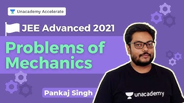 Problems of Mechanics | JEE Advanced 2021 | Pankaj Singh | Accelerate