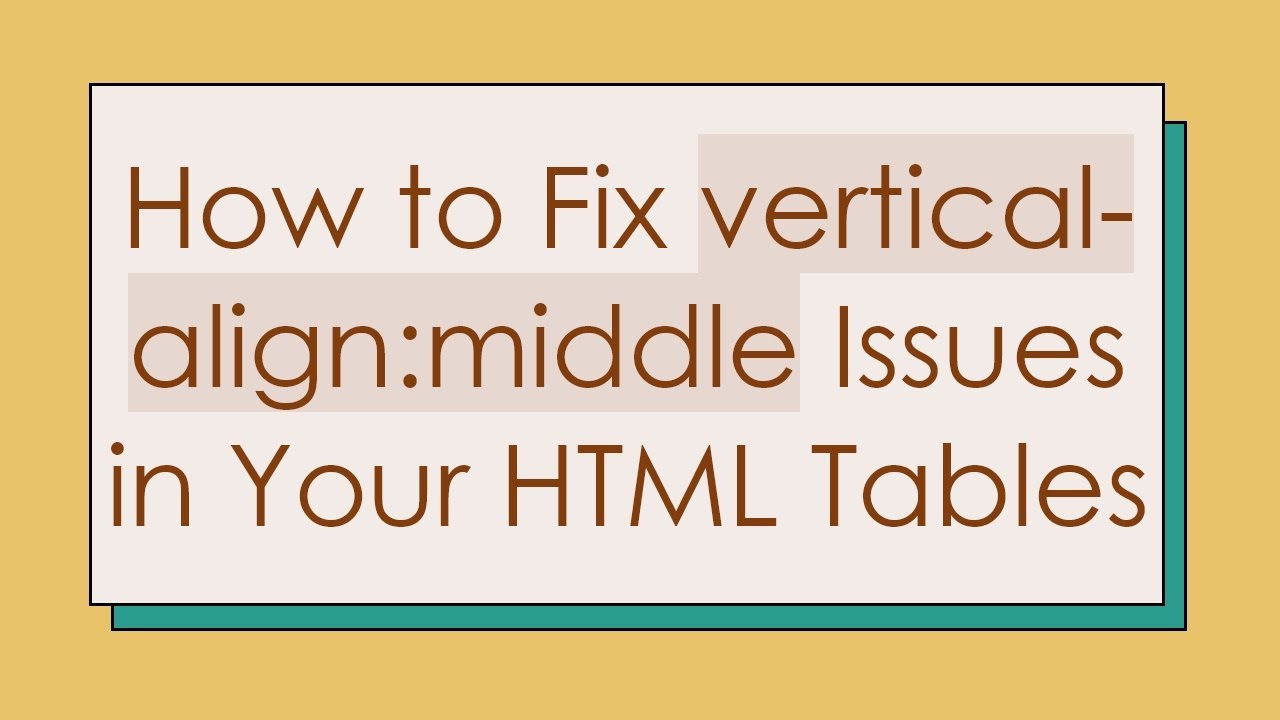 How to Fix vertical-align:middle Issues in Your HTML Tables
