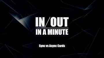 I/O in a Minute: Synchronous vs Asynchronous Cards