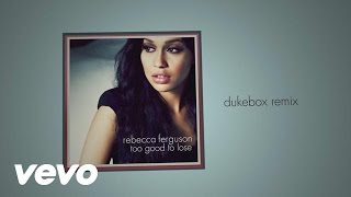 Rebecca Ferguson - Too Good to Lose (Dukebox Remix - Official Audio)