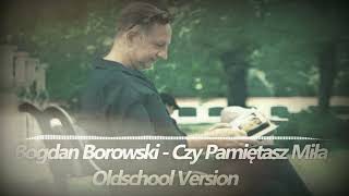 Bogdan Borowski - Czy Pamietasz Miła [Oldschool Version]