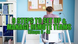 The 9 Steps To Set Up & Manage Remote Teams (Steps 6-9)