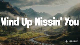 Wind Up Missin' You (Lyrics) - Tucker Wetmore | Heart Radio