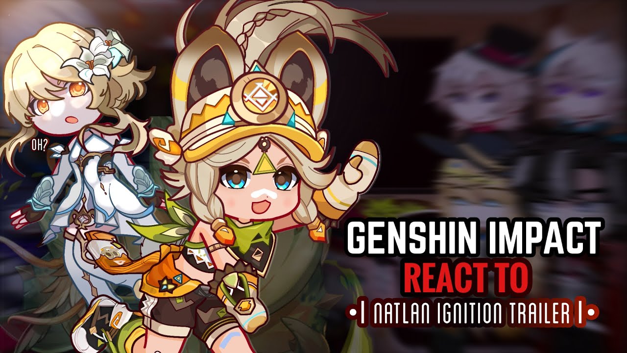 🔥✨ Genshin Impact React to Natlan Ignition Trailer 5.0 || Gacha Club || Fontaine
