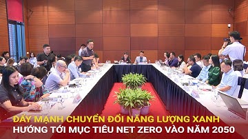 Đẩy mạnh chuyển đổi năng lượng xanh hướng tới mục tiêu Net Zero| Báo Công Thương