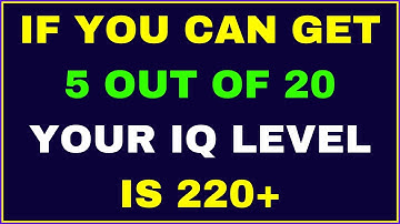 IF YOU CAN SCORE 5 OUT OF 20 YOUR IQ LEVEL IS 220+ IN THIS MIND BLOWING QUIZ TEST