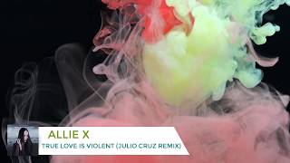 Allie X - True Love Is Violent (Julio Cruz Remix)