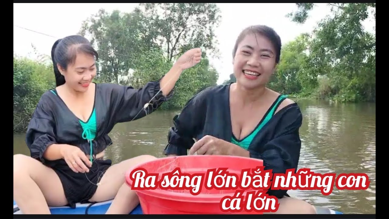 Go to the big river, catch big fish.ra sông lớn bắt cá lớn.@kimbavlogs ...