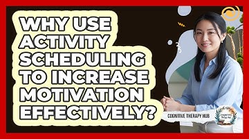 Why Use Activity Scheduling To Increase Motivation Effectively? - Cognitive Therapy Hub