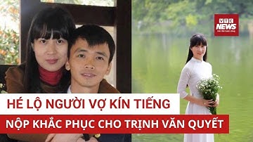 Hé lộ người vợ kín tiếng của Trịnh Văn Quyết nộp hơn 1.400 tỷ đồng khắc phục cho chồng?  |  VTC News