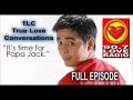 Papa Jack s TLC 22 2017 FULL EPISODE Callers: ROSELYN GLYN CONY True Love