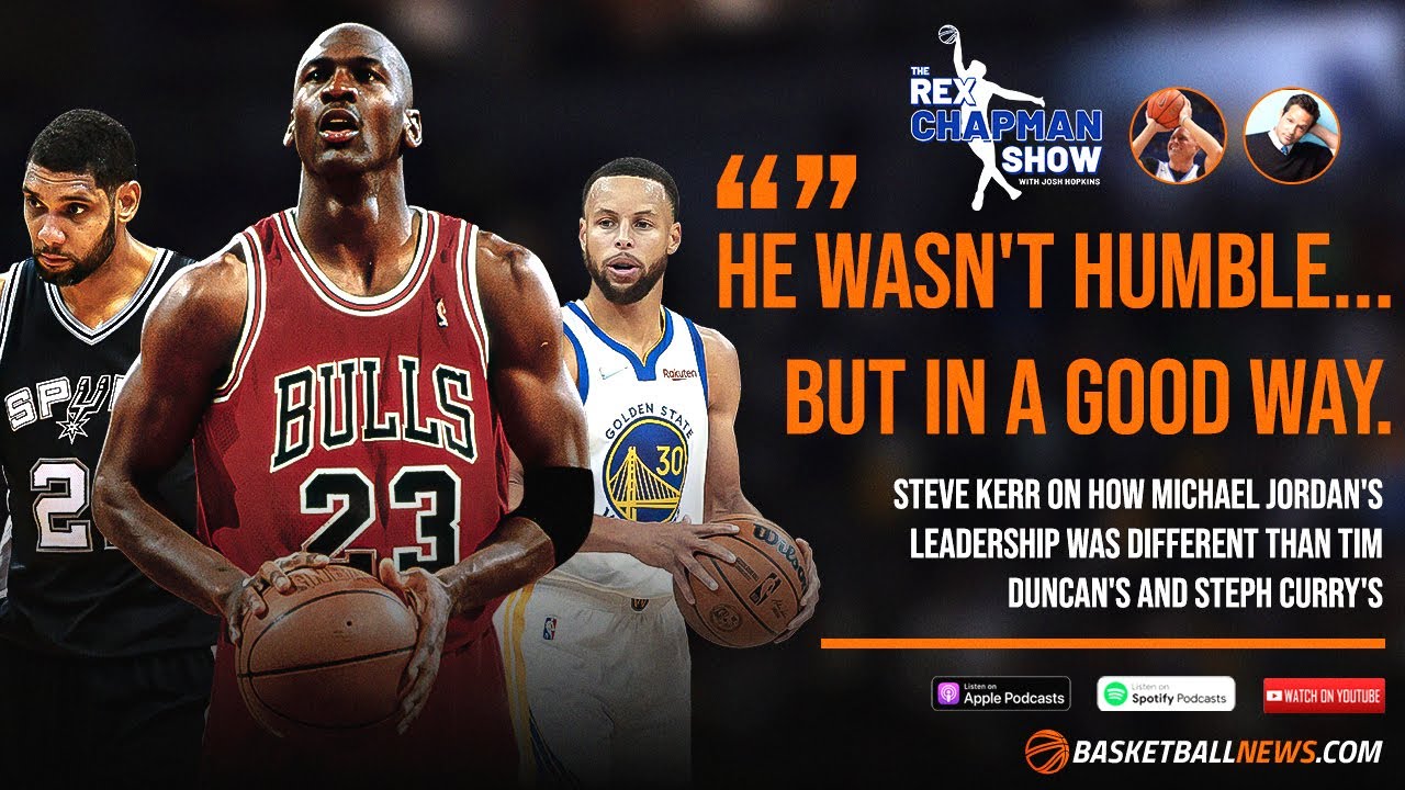 Steve Kerr on Michael Jordans Leadership Style vs Steph Curry and Tim Duncans The Rex Chapman Show