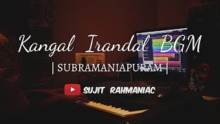 Kangal Irandal BGM | Subramaniapuram | Sujit Rahmaniac