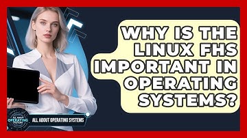 Why Is The Linux FHS Important In Operating Systems? - All About Operating Systems