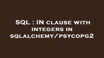 SQL : IN clause with integers in sqlalchemy/psycopg2
