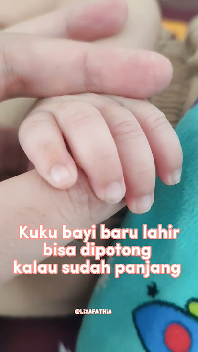 Tips Memotong Kuku Bayi Baru Lahir