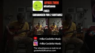Aphex Twin - aisatsana [102] (Arranged for 2 Guitars) #aphextwin #richarddjames #ambientmusic