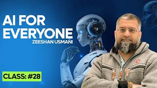 AI For Everyone  | Basic To Advance | Class:28 | Zeeshan Usmani