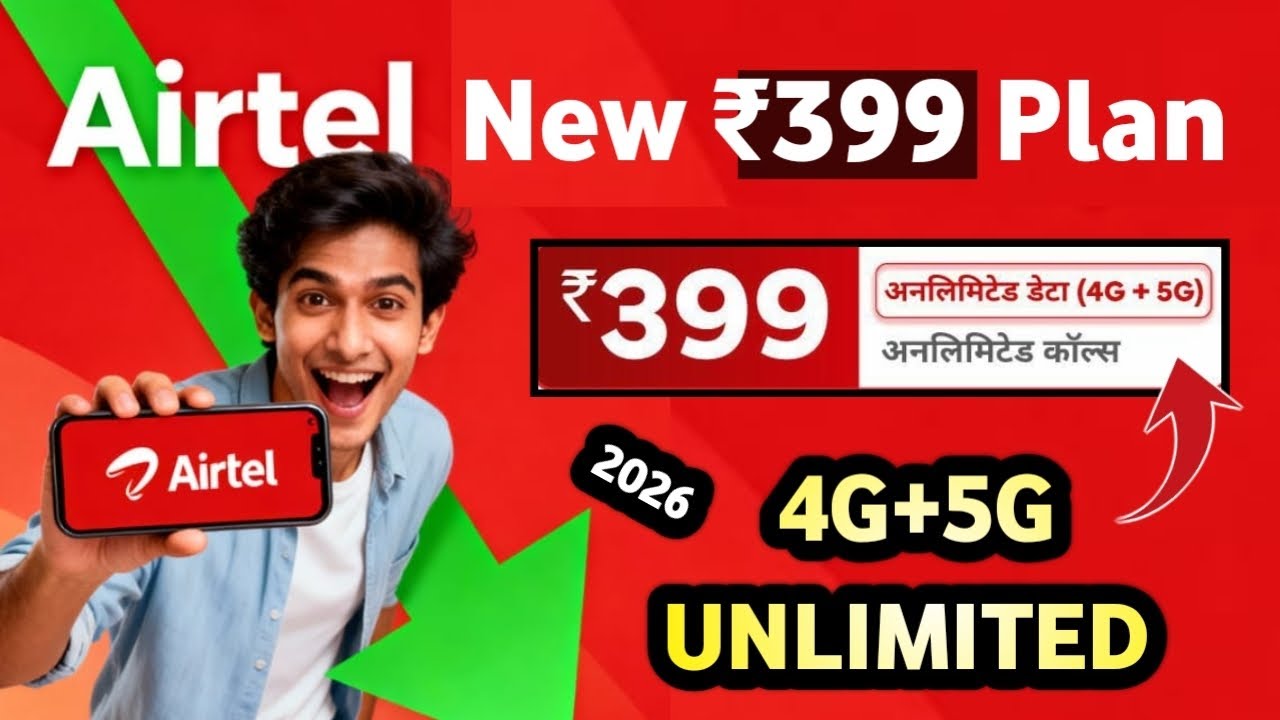 Airtel New ₹399 Unlimited 4g 5g Plan 2026 | Airtel New 399 plan 2026 | Airtel unlimited 4g New plan