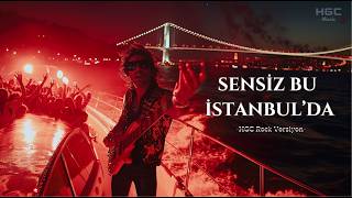 Sensiz Bu İstanbul’da (Rock Versiyon) | HGC Konser Enerjisi