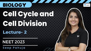 Cell Cycle and Cell Division | Lecture- 2 | NEET 2023 | Seep Pahuja | Unacademy NEET