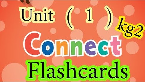كونكت ( kg2 ) ( unit 1 ) ( Flashcards  ) ملخص كامل للوحده ازاى اشرحه لابنى بطريقه سهله الترم الأول