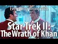 Everything Wrong With Star Trek II: The Wrath of Khan