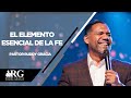 El elemento esencial de la Fe | Pastor Ruddy Gracia