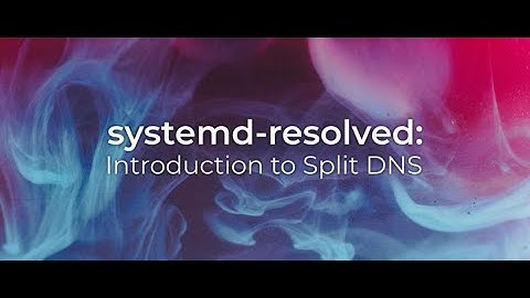 systemd-resolved: introduction to split DNS