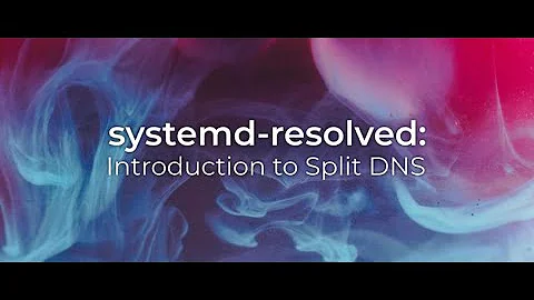 systemd-resolved: introduction to split DNS