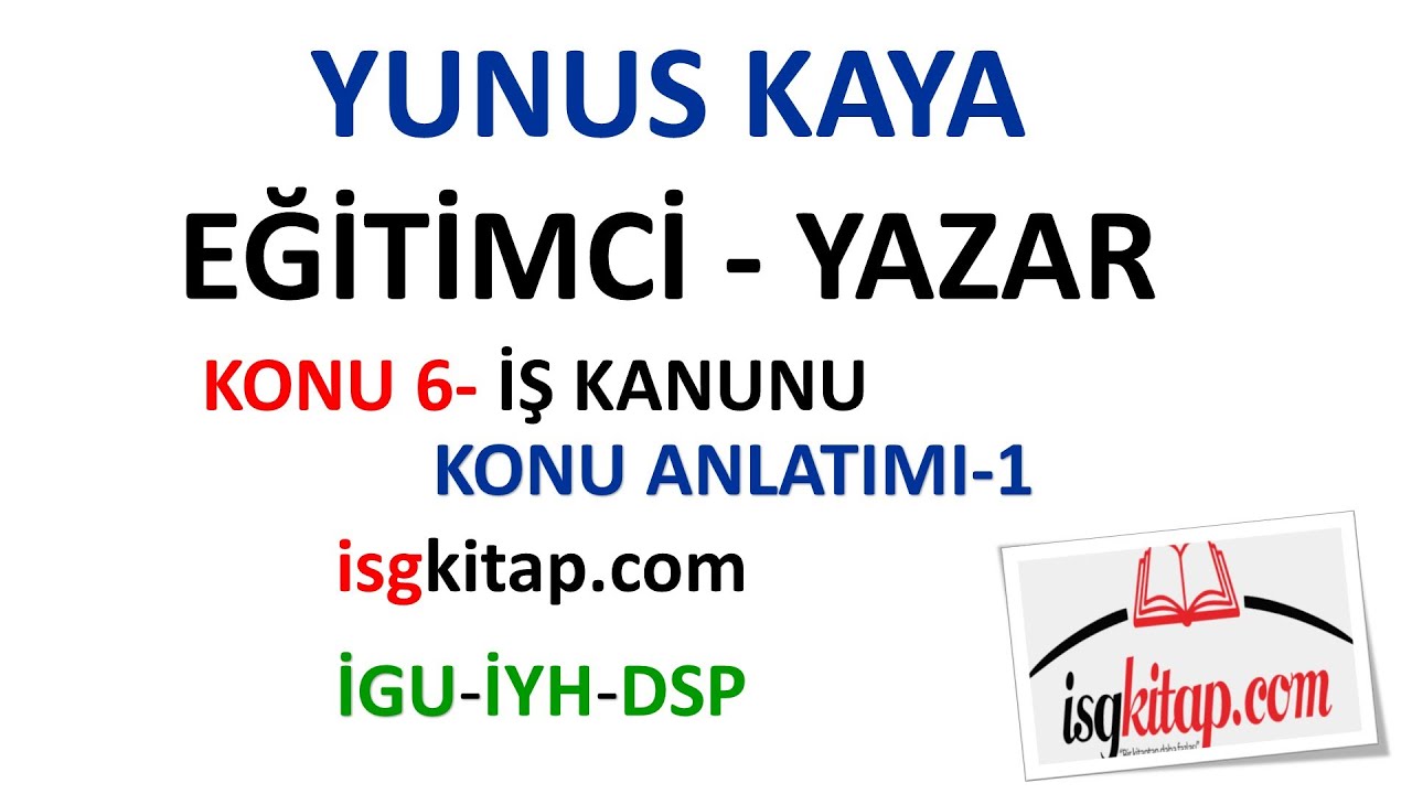 DERS 6 - 1 İŞ KANUNU KONU ANLATIMI -YUNUS KAYA