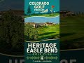 Heritage Eagle Bend Golf Club | Aurora Golf Course | Colorado Golf Podcast