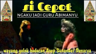 Si Cepot ngaku jadi guru Abimanyu! : wayang golek bodoran: Ki dalang Asep Sunandar Sunarya 