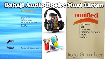 Introduction : Unified - A course on Truth and Practical Guidance from Babaji By Roger G Lanphear