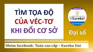 Đại số 2.3.1 Cơ sở của không gian và bài toán tìm tọa độ của véc-tơ khi đổi cơ sở