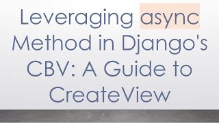 Leveraging async Method in Django&#39;s CBV: A Guide to CreateView