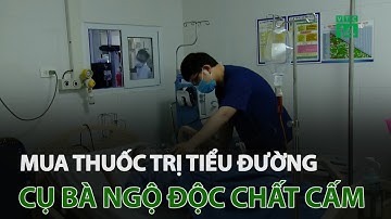 Mua thuốc trị tiểu đường, cụ bà ngộ độc chất cấm | VTC14