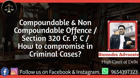 Compoundable & Non Compoundable Offence /Section 320 Cr. P. C /How to compromise in Criminal Cases?