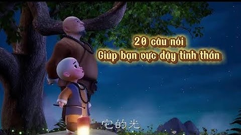 20 CÂU NÓI GIÚP BẠN VỰC DẬY TINH THẦN. 20 QUOTES TO HELP YOU RISE YOUR SPIRIT