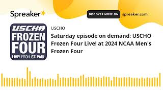 Saturday episode on demand: USCHO Frozen Four Live! at 2024 NCAA Men's Frozen Four