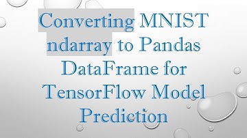 Converting MNIST ndarray to Pandas DataFrame for TensorFlow Model Prediction
