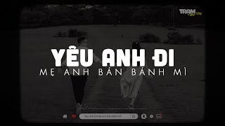 YÊU ANH ĐI MẸ ANH BÁN BÁNH MÌ (Lofi Ver.) | Nếu Như Anh Có Mười Anh Sẽ Cho Em Mười