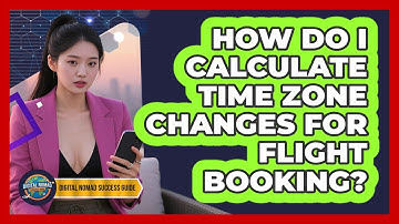 How Do I Calculate Time Zone Changes For Flight Booking? - Digital Nomad Success Guide