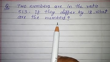 Two numbers are in the ratio 5:3. If they differ by 18, what are the numbers?