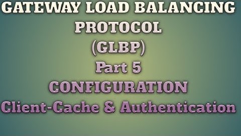 GLBP PART 5 ( Client-Cache & Authentication )