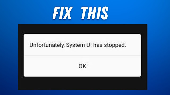 Sửa lỗi unfortunately system ui has stopped asus zenfone max năm 2024