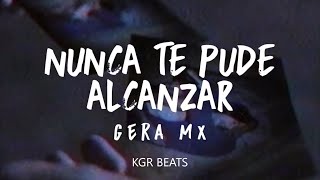 Nunca te pude alcanzar GERA MX INSTRUMENTAL  KGR BEATS