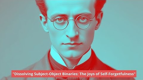 Max Stirner - "Dissolving Subject-Object Binaries: The Joys of Self-Forgetfulness"